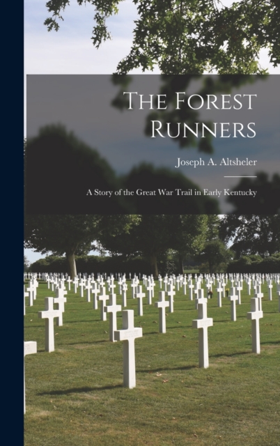 The Forest Runners : A Story of the Great War Trail in Early Kentucky, Hardback Book