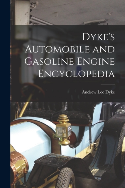 Dyke's Automobile and Gasoline Engine Encyclopedia, Paperback / softback Book