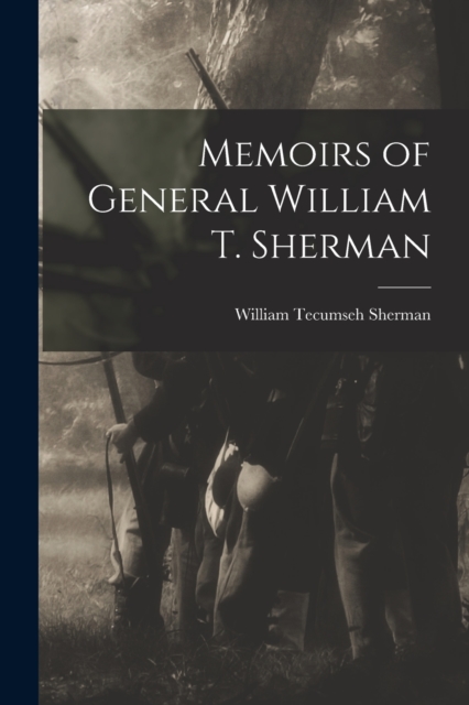 Memoirs of General William T. Sherman, Paperback / softback Book