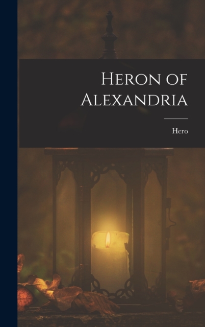 Heron of Alexandria, Hardback Book