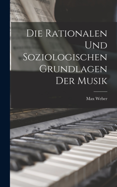 Die Rationalen Und Soziologischen Grundlagen Der Musik, Hardback Book