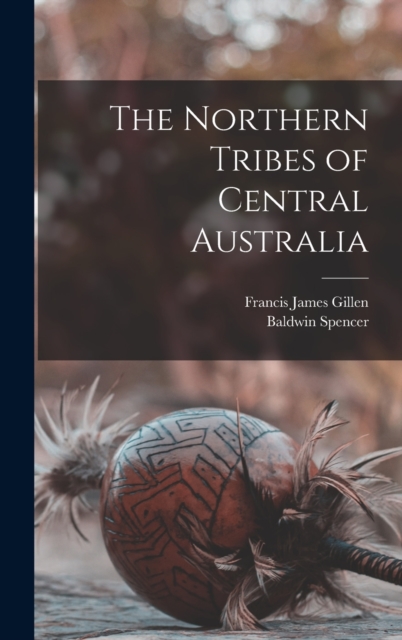 The Northern Tribes of Central Australia, Hardback Book