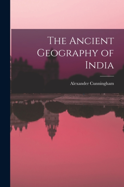 The Ancient Geography of India, Paperback / softback Book