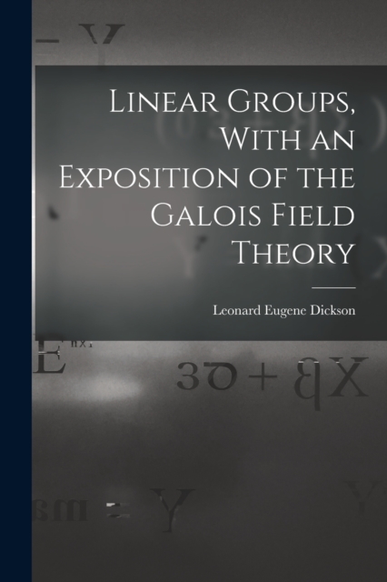 Linear Groups, With an Exposition of the Galois Field Theory, Paperback / softback Book