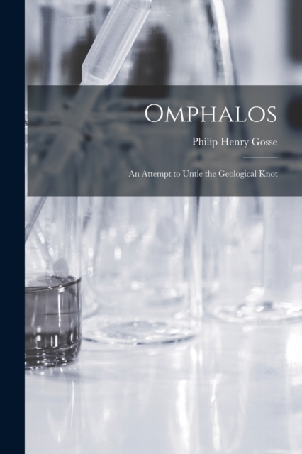 Omphalos : An Attempt to Untie the Geological Knot, Paperback / softback Book