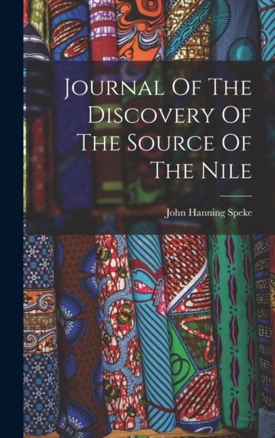 Journal Of The Discovery Of The Source Of The Nile, Hardback Book