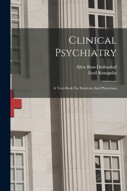 Clinical Psychiatry : A Text-book For Students And Physicians, Paperback / softback Book