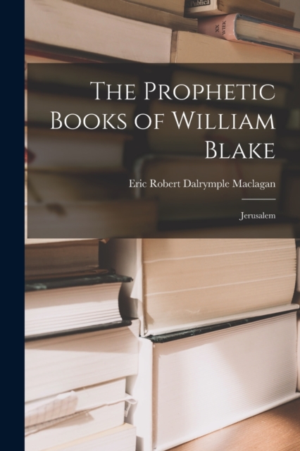 The Prophetic Books of William Blake : Jerusalem, Paperback / softback Book