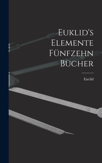 Euklid's Elemente funfzehn Bucher, Hardback Book
