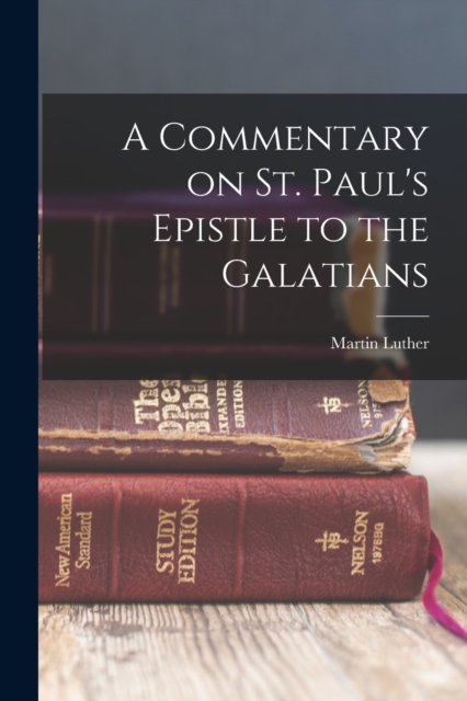 A Commentary on St. Paul's Epistle to the Galatians, Paperback / softback Book
