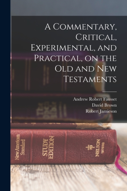 A Commentary, Critical, Experimental, and Practical, on the Old and New Testaments, Paperback / softback Book