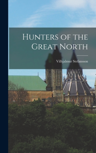 Hunters of the Great North, Hardback Book