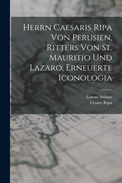 Herrn Caesaris Ripa von Perusien, Ritters von St. Mauritio und Lazaro, Erneuerte Iconologia, Paperback / softback Book