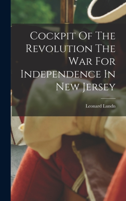 Cockpit Of The Revolution The War For Independence In New Jersey, Hardback Book