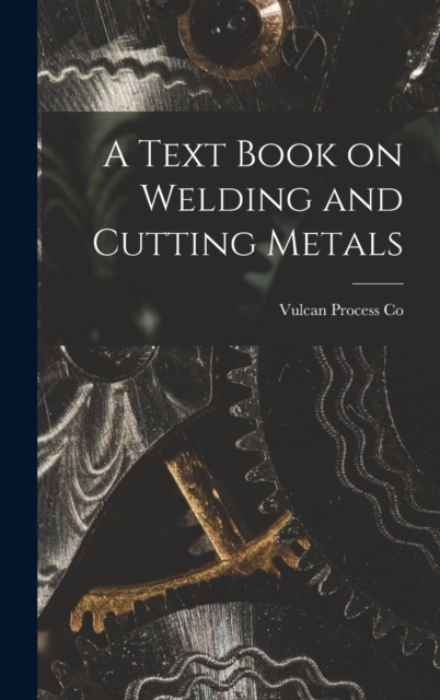 A Text Book on Welding and Cutting Metals, Hardback Book