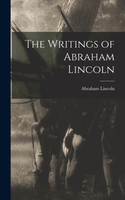 The Writings of Abraham Lincoln, Hardback Book