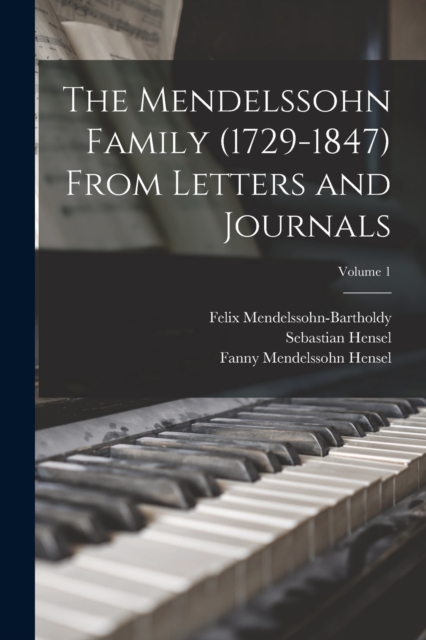 The Mendelssohn Family (1729-1847) From Letters and Journals; Volume 1, Paperback / softback Book