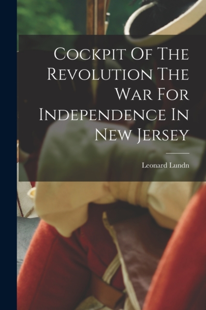 Cockpit Of The Revolution The War For Independence In New Jersey, Paperback / softback Book