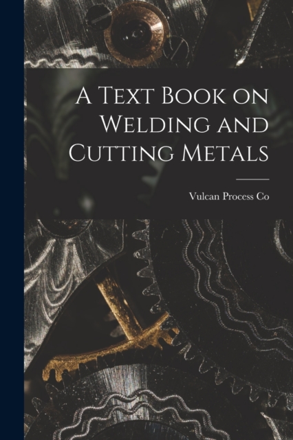 A Text Book on Welding and Cutting Metals, Paperback / softback Book