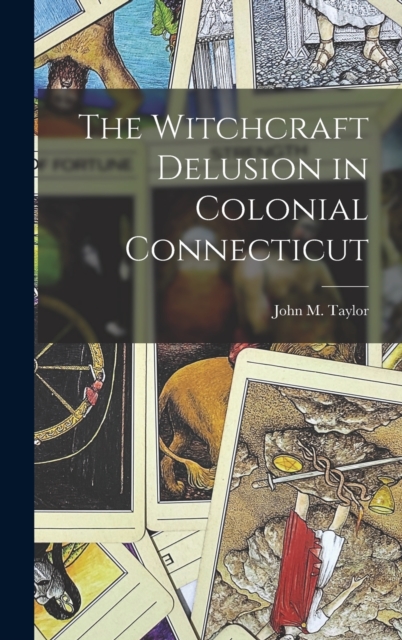 The Witchcraft Delusion in Colonial Connecticut, Hardback Book