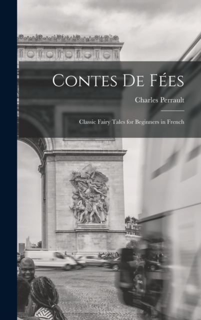 Contes de Fees : Classic Fairy Tales for Beginners in French, Hardback Book