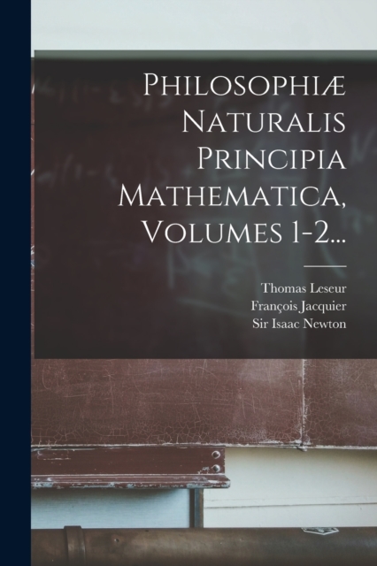 Philosophiae Naturalis Principia Mathematica, Volumes 1-2..., Paperback / softback Book