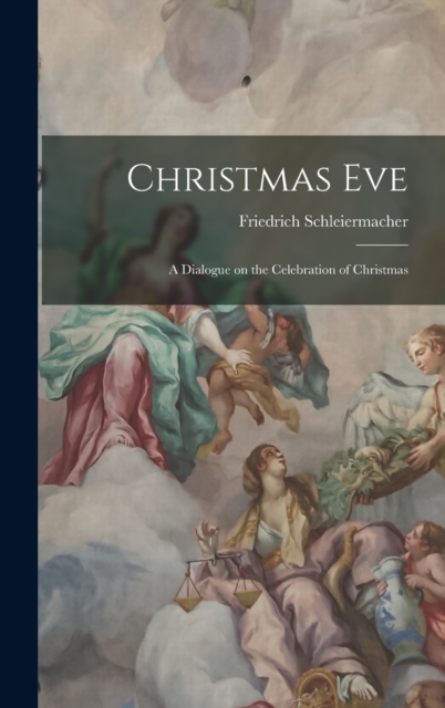 Christmas Eve : A Dialogue on the Celebration of Christmas, Hardback Book