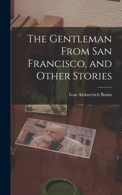 The Gentleman From San Francisco, and Other Stories, Hardback Book