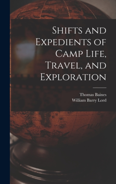Shifts and Expedients of Camp Life, Travel, and Exploration, Hardback Book