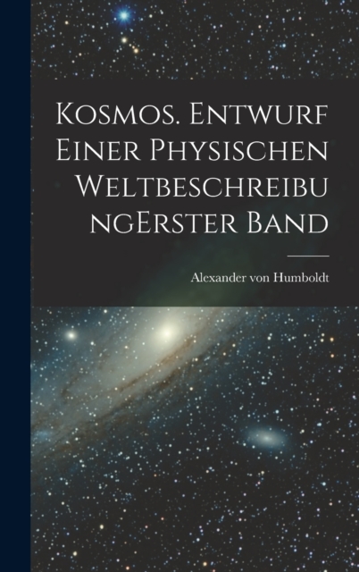 Kosmos. Entwurf einer physischen Weltbeschreibung erster band, Hardback Book