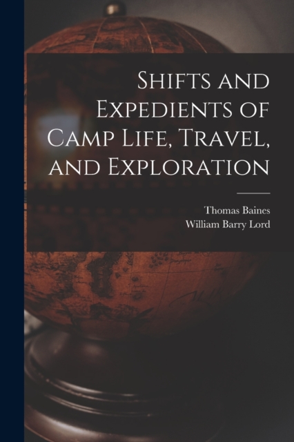 Shifts and Expedients of Camp Life, Travel, and Exploration, Paperback / softback Book