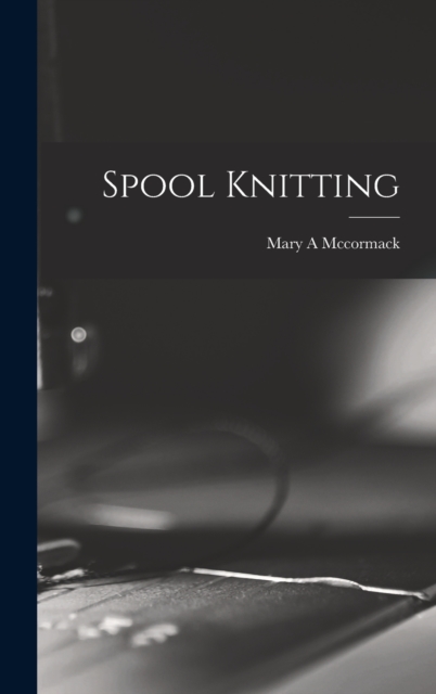 Spool Knitting, Hardback Book