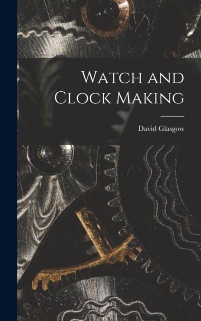 Watch and Clock Making, Hardback Book