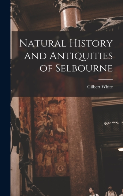 Natural History and Antiquities of Selbourne, Hardback Book