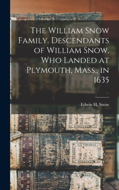 The William Snow Family. Descendants of William Snow, who Landed at Plymouth, Mass., in 1635, Hardback Book