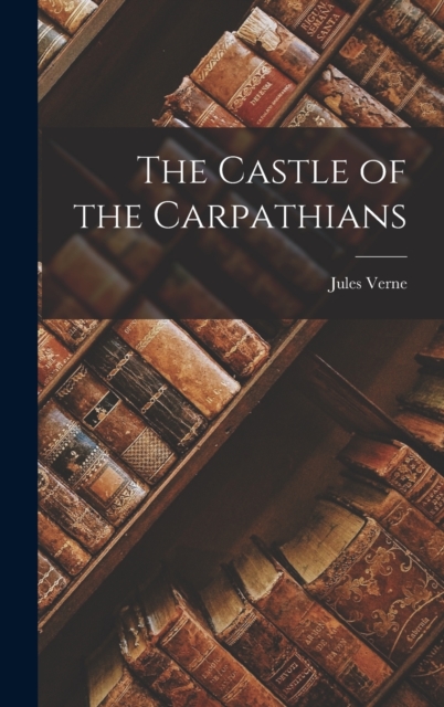 The Castle of the Carpathians, Hardback Book