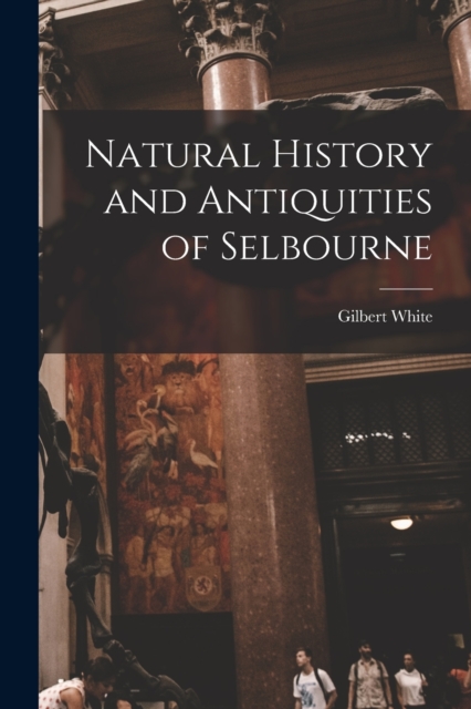 Natural History and Antiquities of Selbourne, Paperback / softback Book