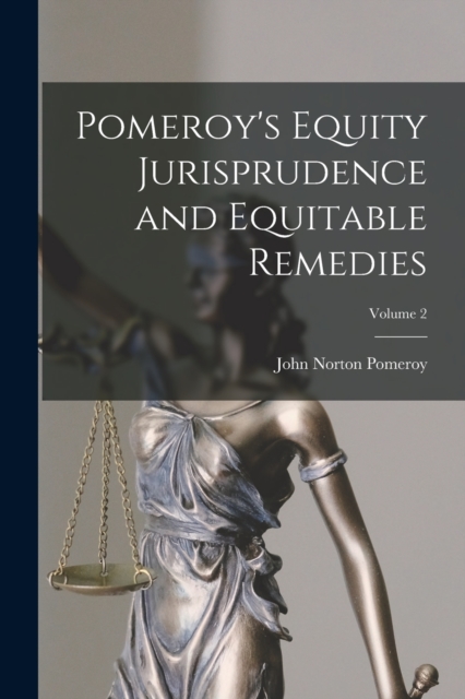 Pomeroy's Equity Jurisprudence and Equitable Remedies; Volume 2, Paperback / softback Book