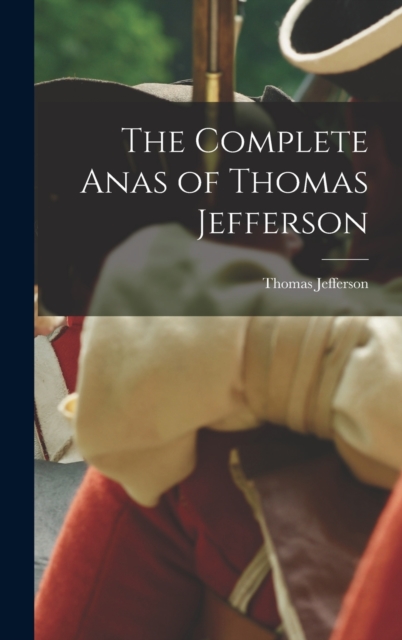 The Complete Anas of Thomas Jefferson, Hardback Book
