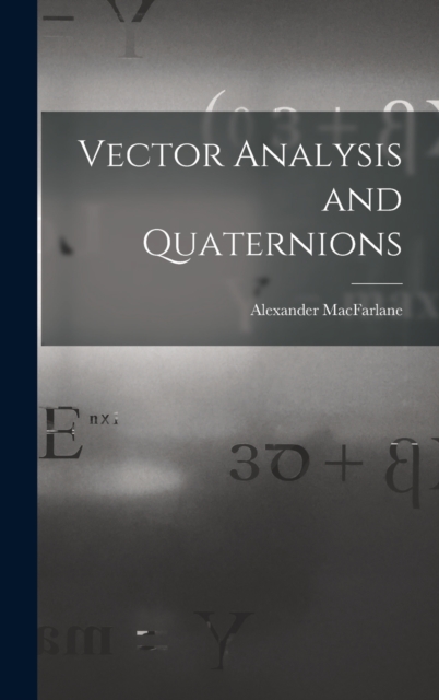 Vector Analysis and Quaternions, Hardback Book