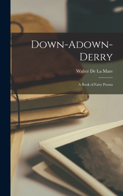 Down-Adown-Derry : A Book of Fairy Poems, Hardback Book