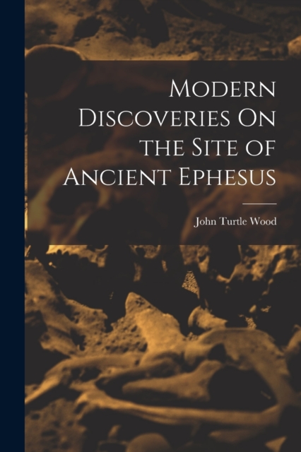 Modern Discoveries On the Site of Ancient Ephesus, Paperback / softback Book