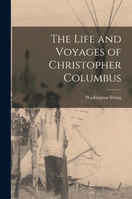 The Life and Voyages of Christopher Columbus, Paperback / softback Book