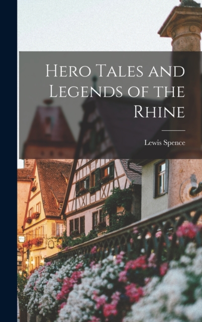 Hero Tales and Legends of the Rhine, Hardback Book