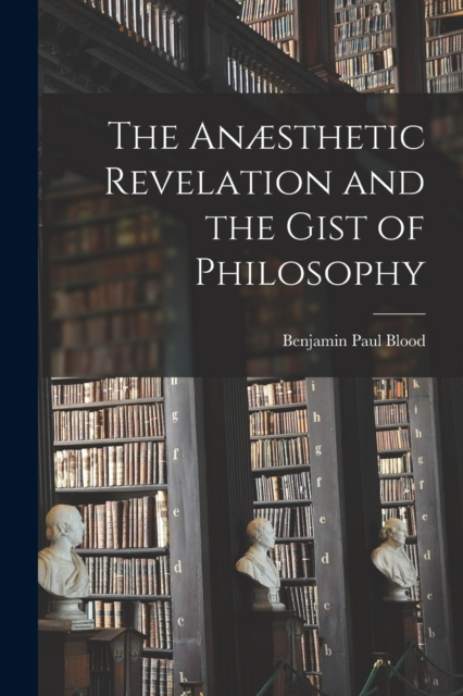 The Anaesthetic Revelation and the Gist of Philosophy, Paperback / softback Book