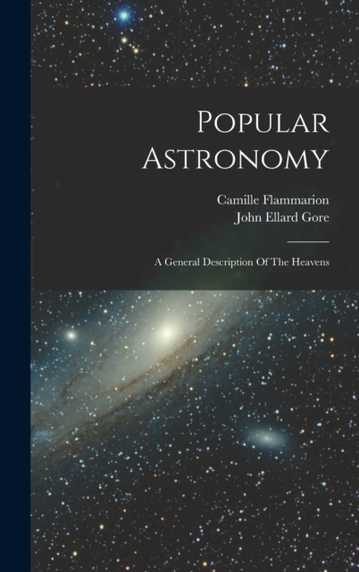 Popular Astronomy : A General Description Of The Heavens, Hardback Book