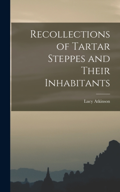 Recollections of Tartar Steppes and Their Inhabitants, Hardback Book