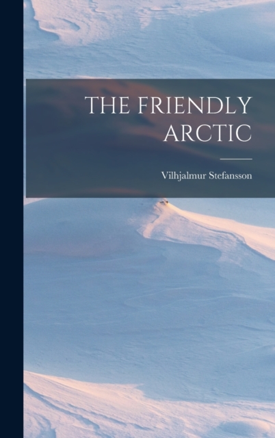 The Friendly Arctic, Hardback Book