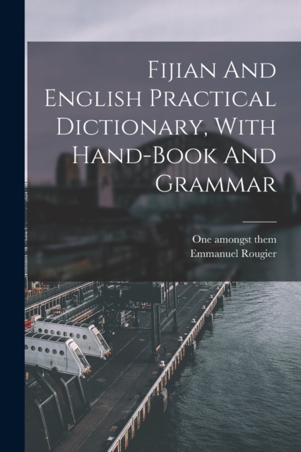 Fijian And English Practical Dictionary, With Hand-book And Grammar, Paperback / softback Book