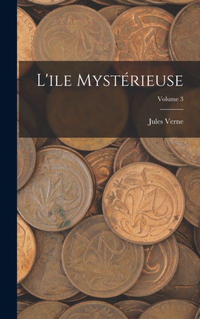 L'ile mysterieuse; Volume 3, Hardback Book